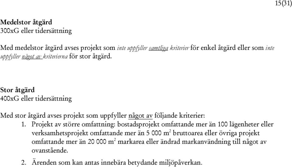 Stor åtgärd 400xG eller tidersättning Med stor åtgärd avses projekt som uppfyller något av följande kriterier: 1.