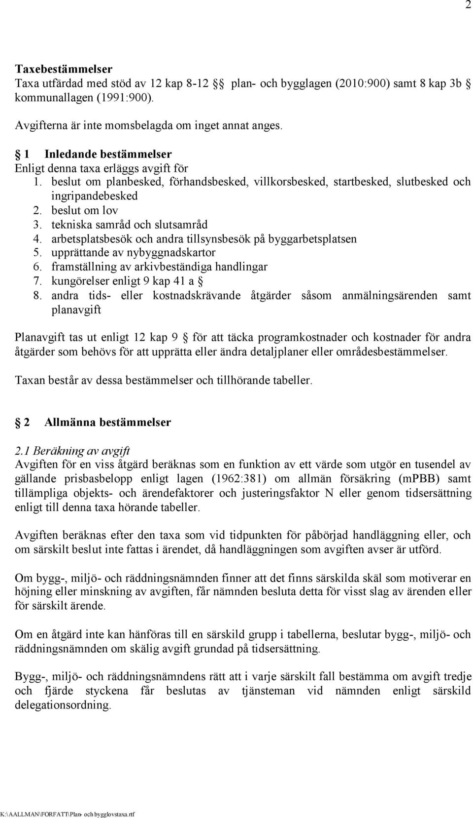 tekniska samråd och slutsamråd 4. arbetsplatsbesök och andra tillsynsbesök på byggarbetsplatsen 5. upprättande av nybyggnadskartor 6. framställning av arkivbeständiga handlingar 7.