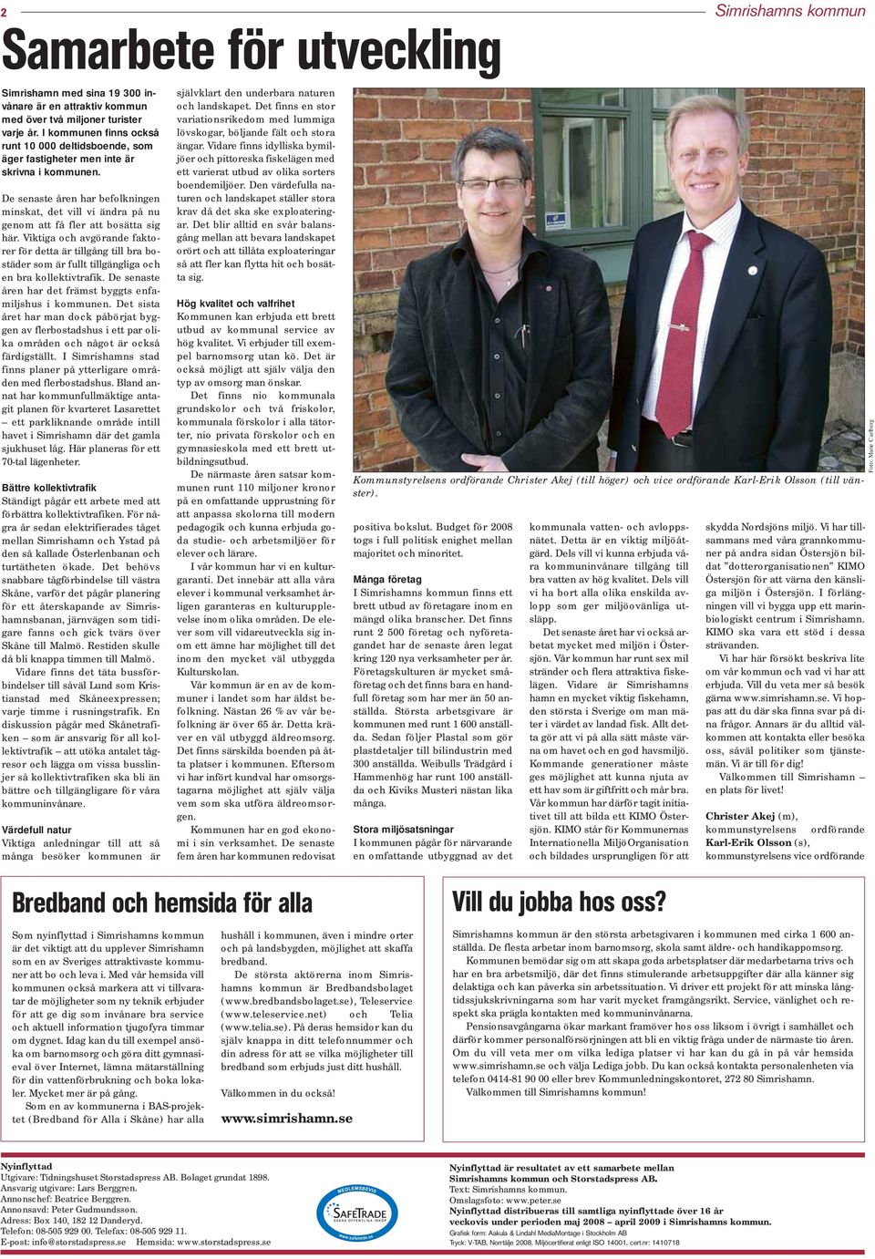 De senaste åren har befolkningen minskat, det vill vi ändra på nu genom att få fler att bosätta sig här.