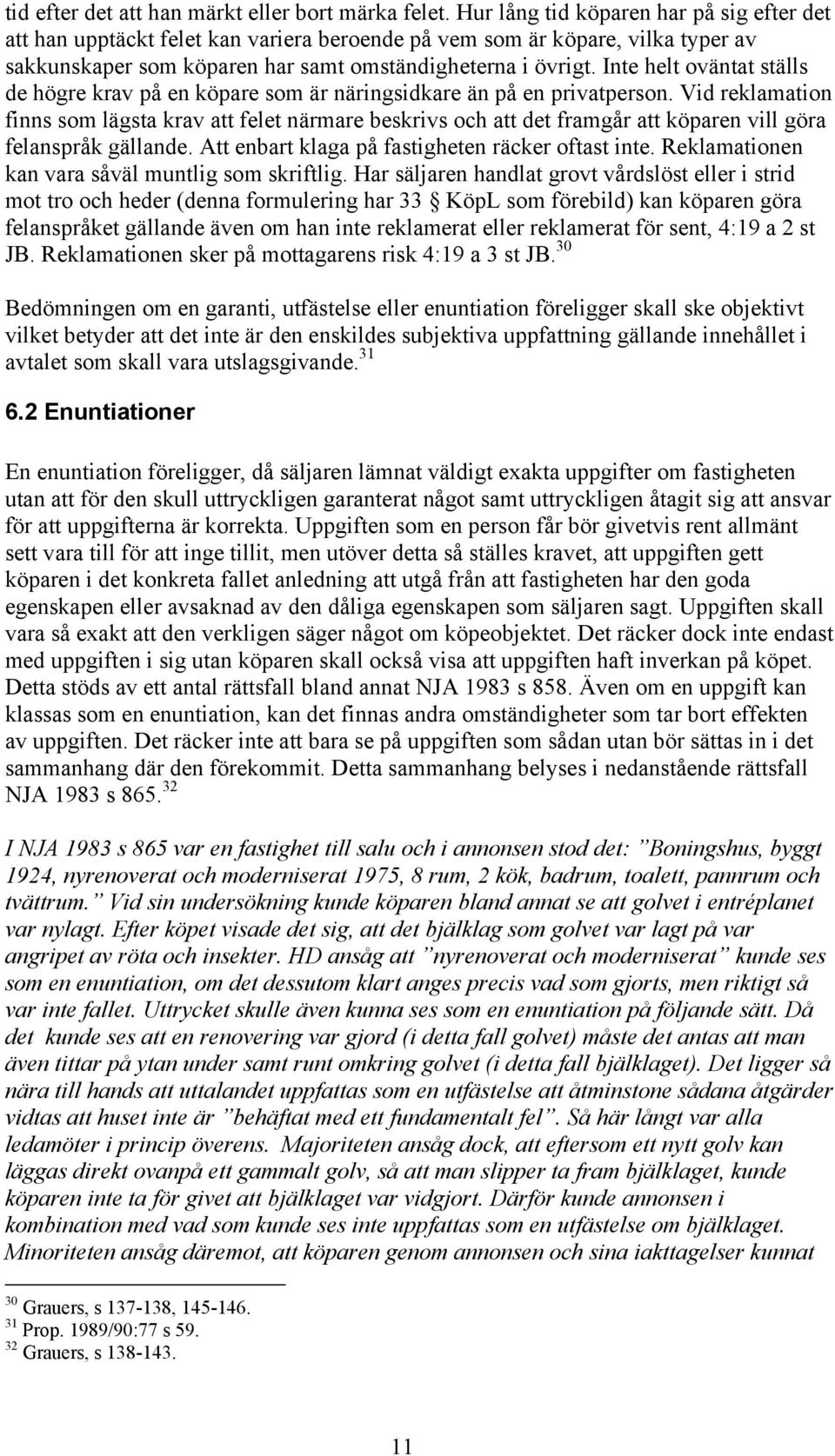 Inte helt oväntat ställs de högre krav på en köpare som är näringsidkare än på en privatperson.