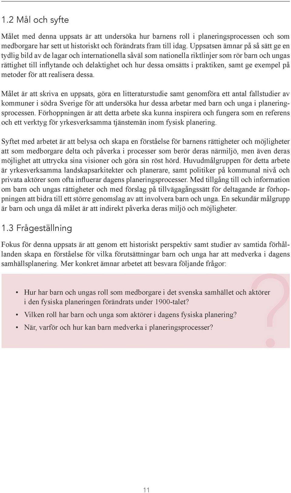 praktiken, samt ge exempel på metoder för att realisera dessa.