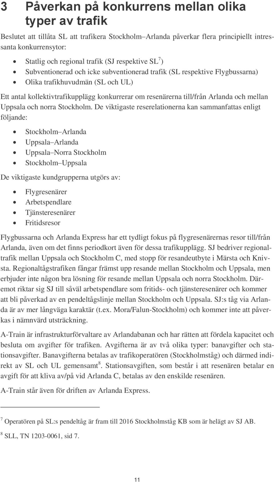 Arlanda och mellan Uppsala och norra Stockholm.