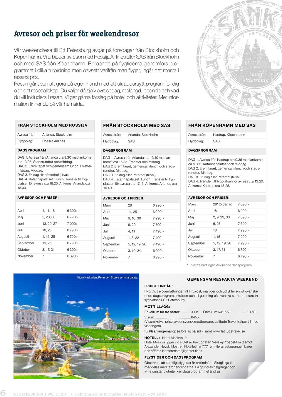 Beroende på flygtiderna genomförs programmet i olika turordning men oavsett varifrån man flyger, ingår det mesta i resans pris.