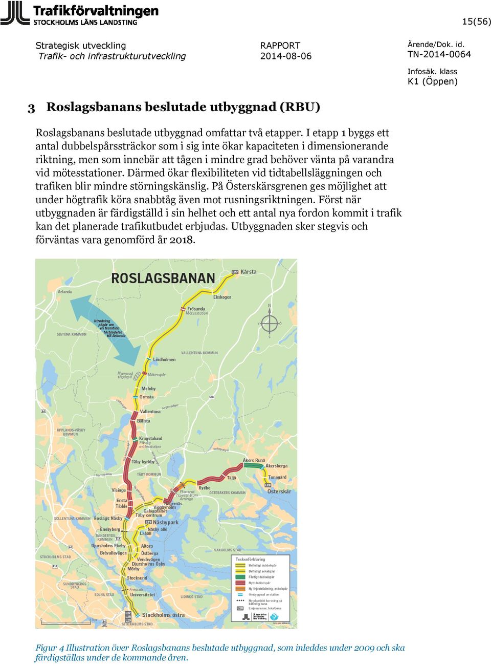 Därmed ökar flexibiliteten vid tidtabellsläggningen och trafiken blir mindre störningskänslig. På Österskärsgrenen ges möjlighet att under högtrafik köra snabbtåg även mot rusningsriktningen.