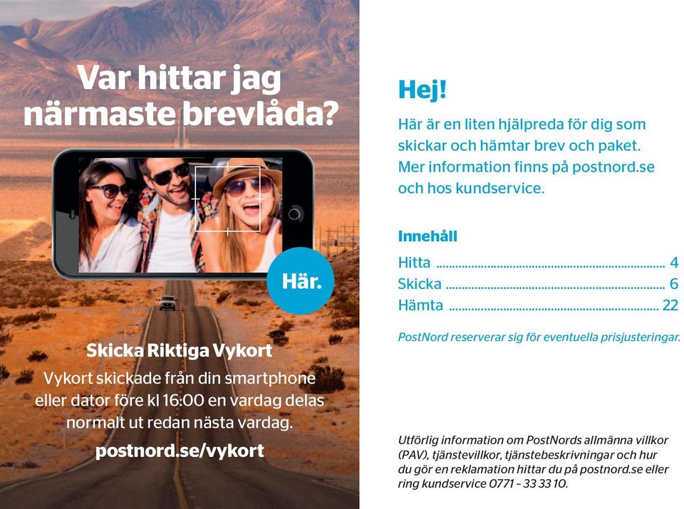 se/vykort Hej! Här är en liten hjälpreda för dig som skickar och hämtar brev och paket. Mer information finns på postnord.se och hos kundservice.