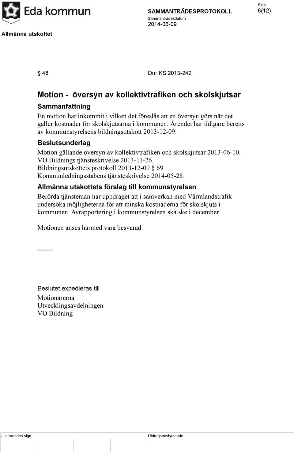 Bildningsutskottets protokoll 2013-12-09 69. Kommunledningsstabens tjänsteskrivelse 2014-05-28.