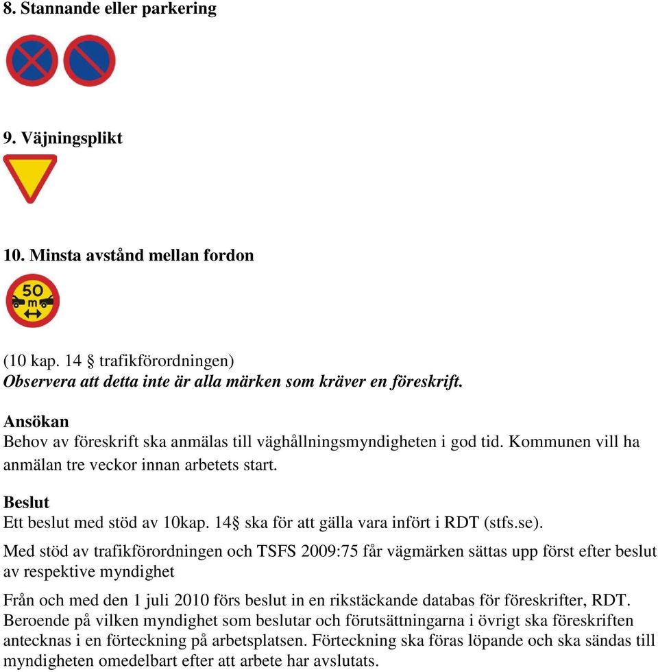 14 ska för att gälla vara infört i RDT (stfs.se).