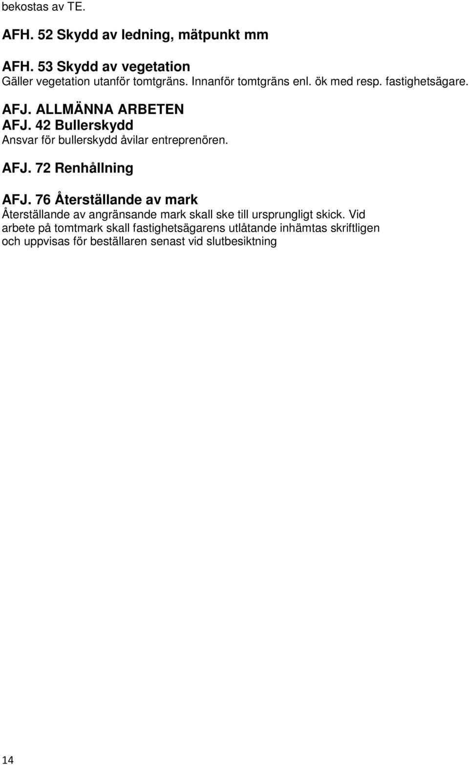 42 Bullerskydd Ansvar för bullerskydd åvilar entreprenören. AFJ. 72 Renhållning AFJ.