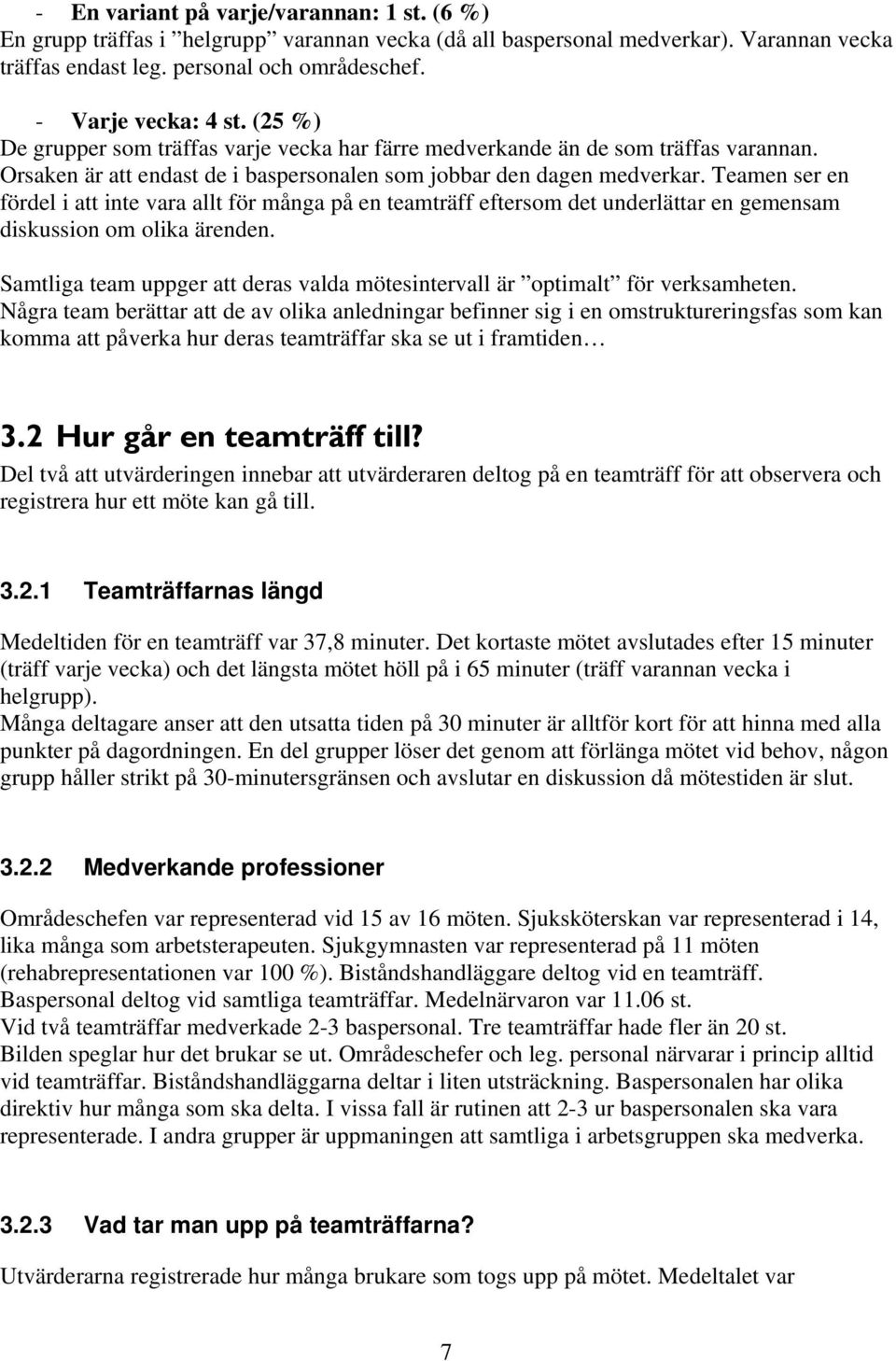 Teamen ser en fördel i att inte vara allt för många på en teamträff eftersom det underlättar en gemensam diskussion om olika ärenden.