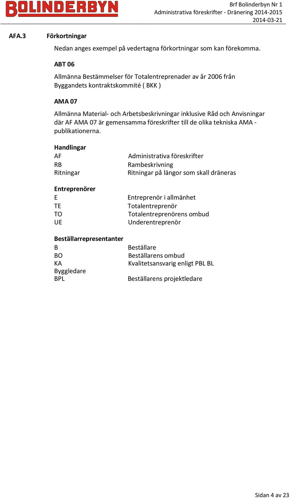 Anvisningar där AF AMA 07 är gemensamma föreskrifter till de olika tekniska AMA - publikationerna.