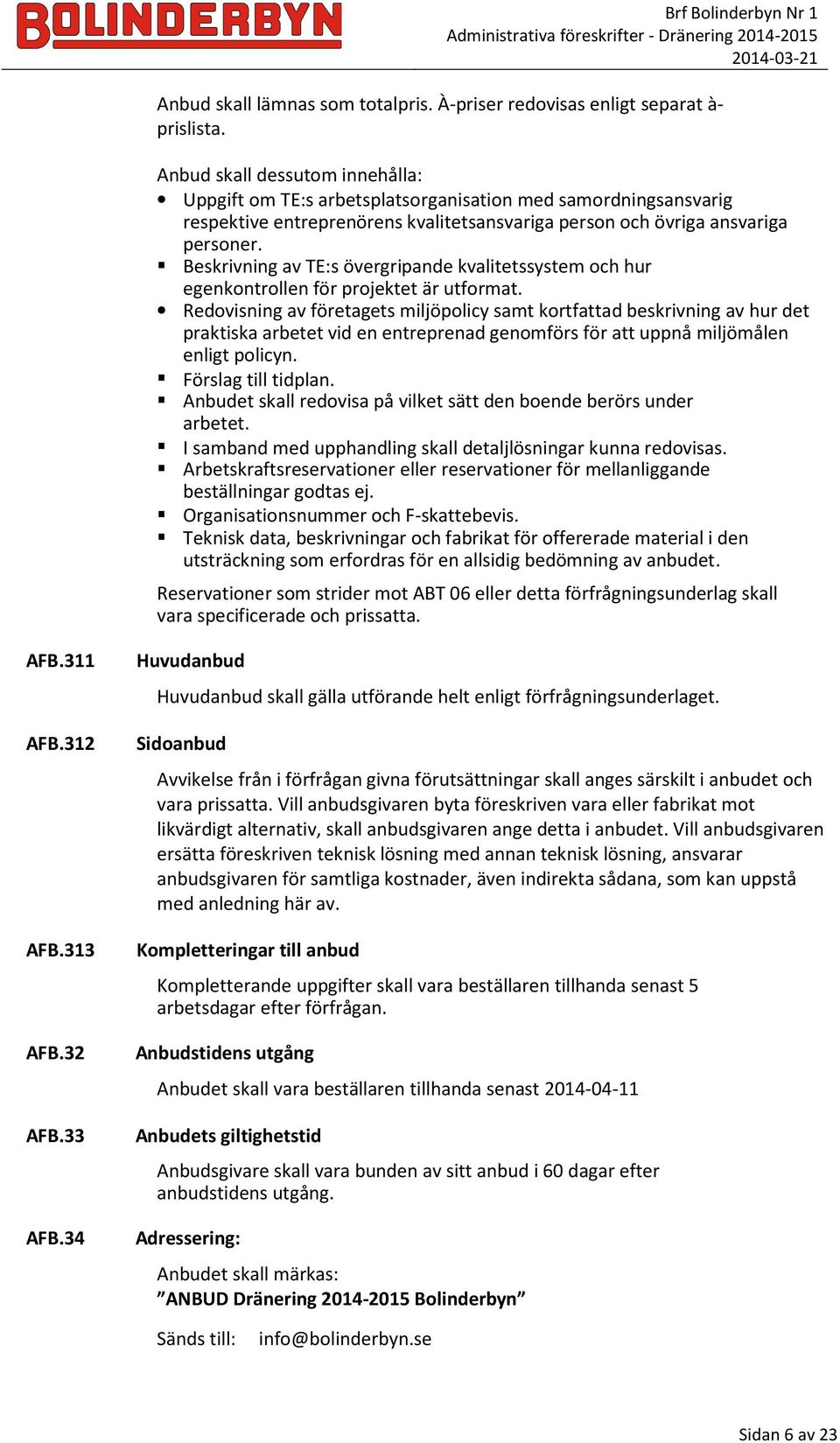 Beskrivning av TE:s övergripande kvalitetssystem och hur egenkontrollen för projektet är utformat.