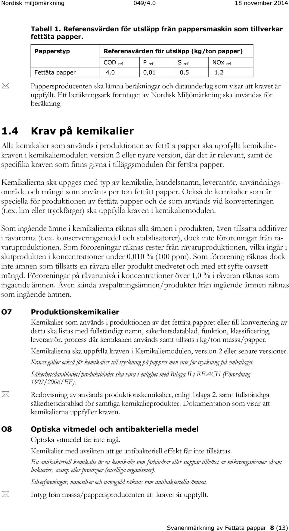 uppfyllt. Ett beräkningsark framtaget av Nordisk Miljömärkning ska användas för beräkning. 1.