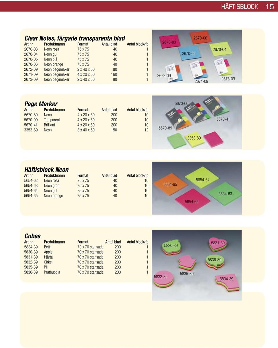 2670-04 2673-09 Page Marker Art nr Produktnamn Format Antal blad Antal block/fp 5670-89 Neon 4 x 20 x 50 200 10 5670-00 Tranparent 4 x 20 x 50 200 10 5670-41 Brilliant 4 x 20 x 50 200 10 3353-89 Neon