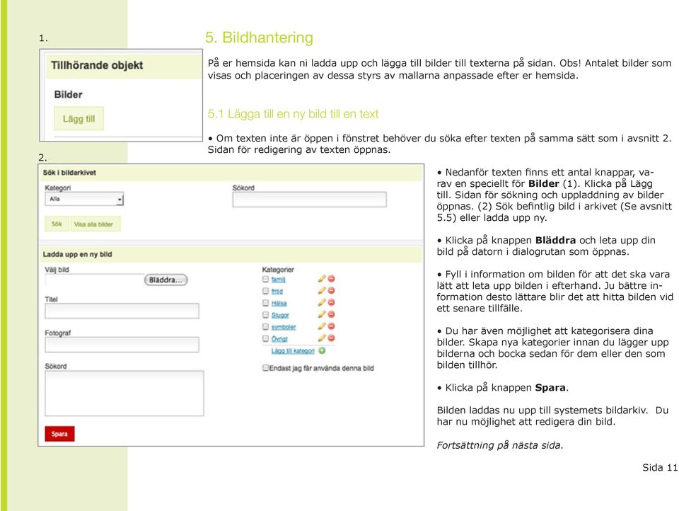 Nedanför texten finns ett antal knappar, varav en speciellt för Bilder (1). Klicka på Lägg till. Sidan för sökning och uppladdning av bilder öppnas. (2) Sök befintlig bild i arkivet (Se avsnitt 5.