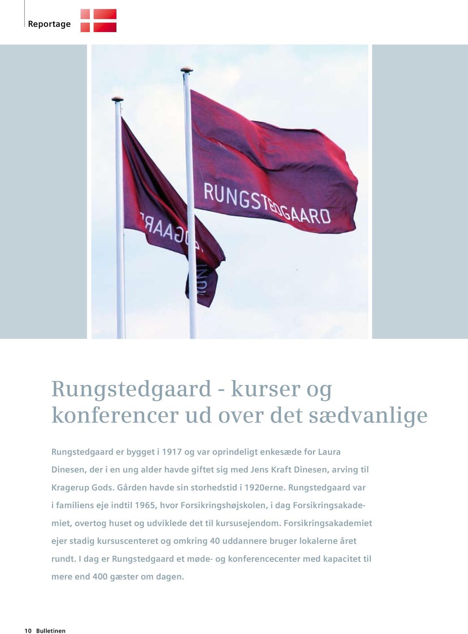 Rungstedgaard var i familiens eje indtil 1965, hvor Forsikringshøjskolen, i dag Forsikringsakademiet, overtog huset og udviklede det til kursusejendom.