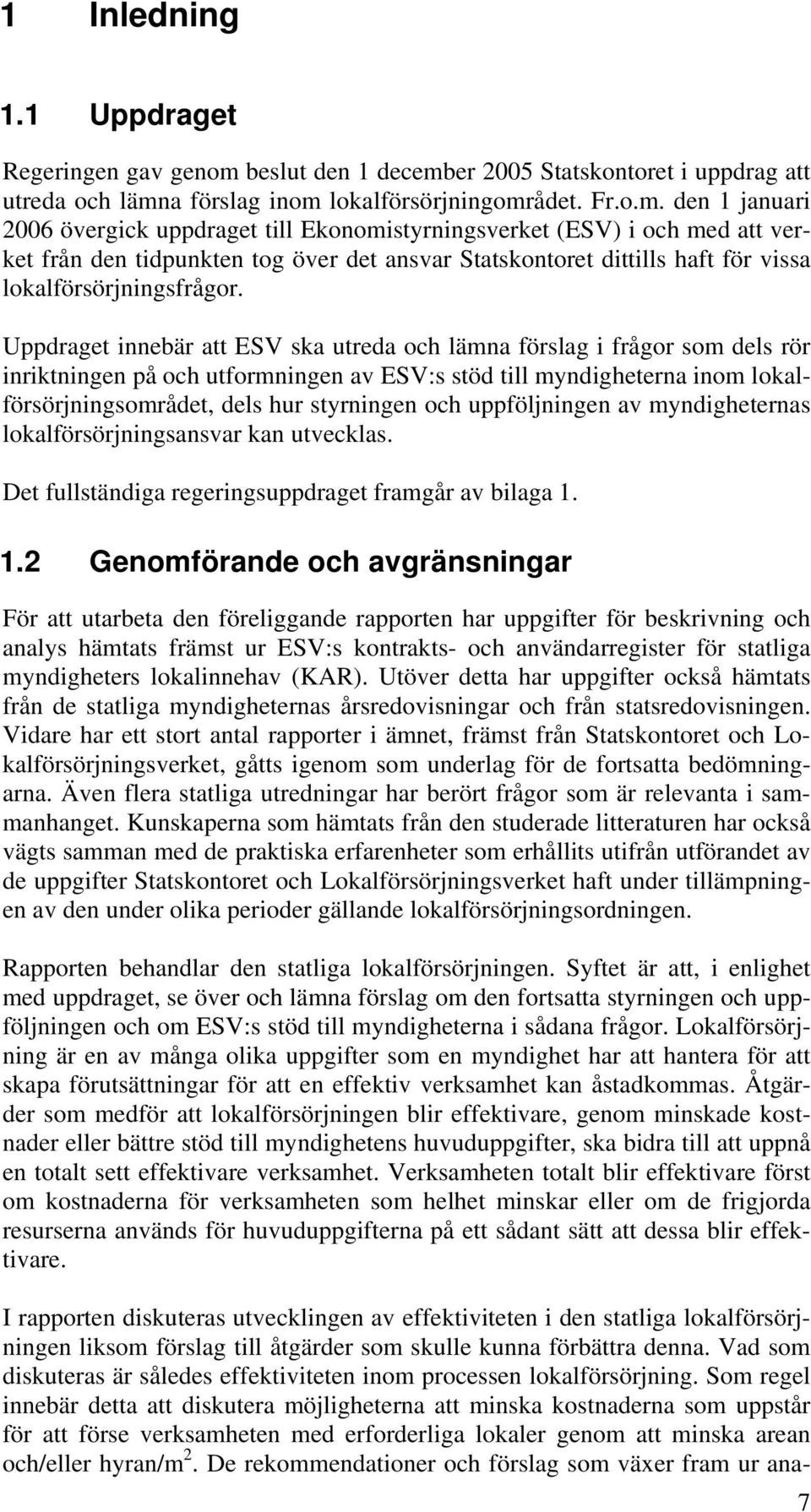 er 2005 Statskontoret i uppdrag att utreda och lämn