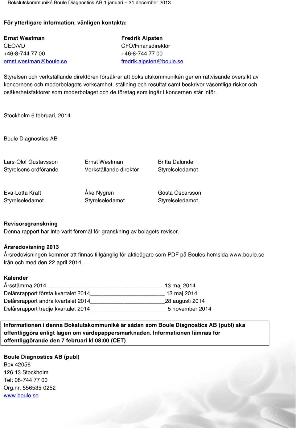 risker och osäkerhetsfaktorer som moderbolaget och de företag som ingår i koncernen står inför.