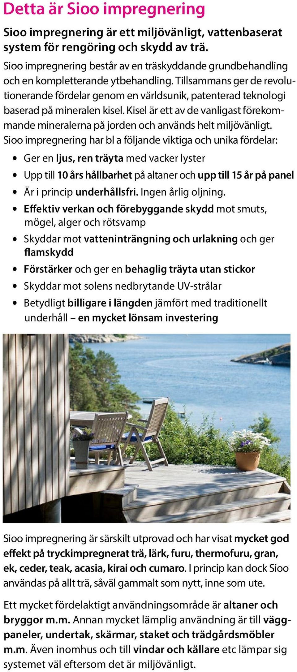 Tillsammans ger de revolutionerande fördelar genom en världsunik, patenterad teknologi baserad på mineralen kisel.