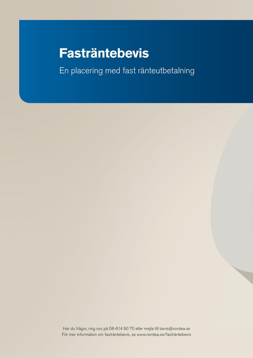 08-614 90 70 eller mejla till bevis@nordea.