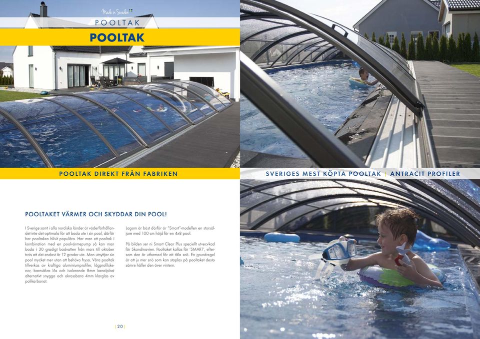 Har man ett pooltak i kombination med en poolvärmepump så kan man bada i 30 gradigt badvatten från mars till oktober trots att det endast är 12 grader ute.
