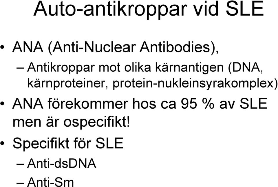 protein-nukleinsyrakomplex) ANA förekommer hos ca 95 %