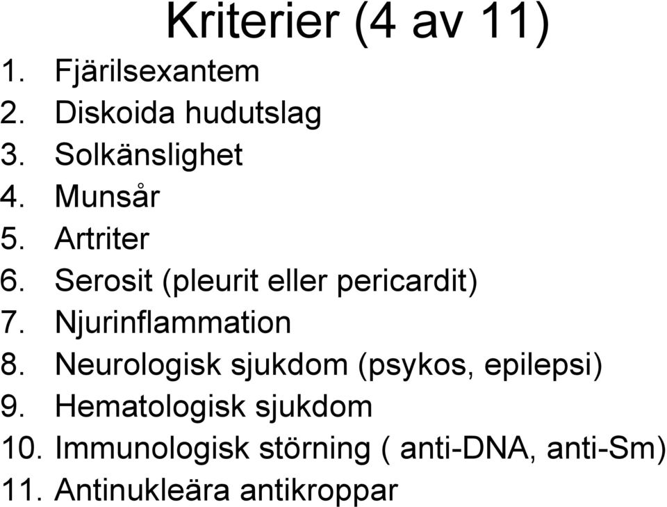 Serosit (pleurit eller pericardit) 7. Njurinflammation 8.