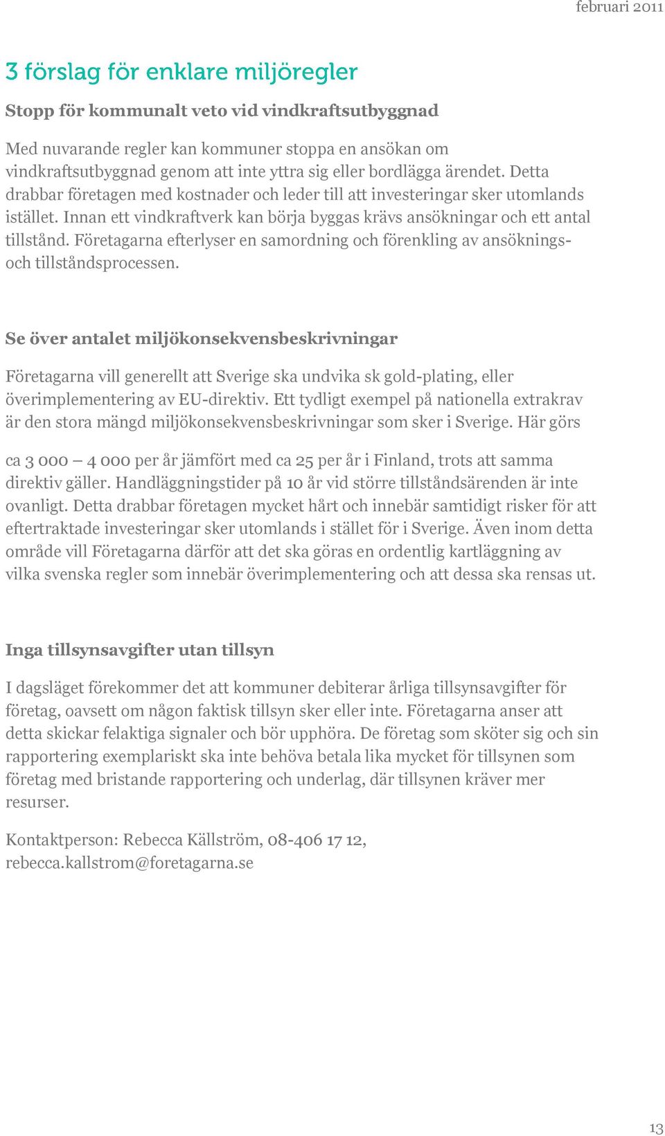 Företagarna efterlyser en samordning och förenkling av ansökningsoch tillståndsprocessen.