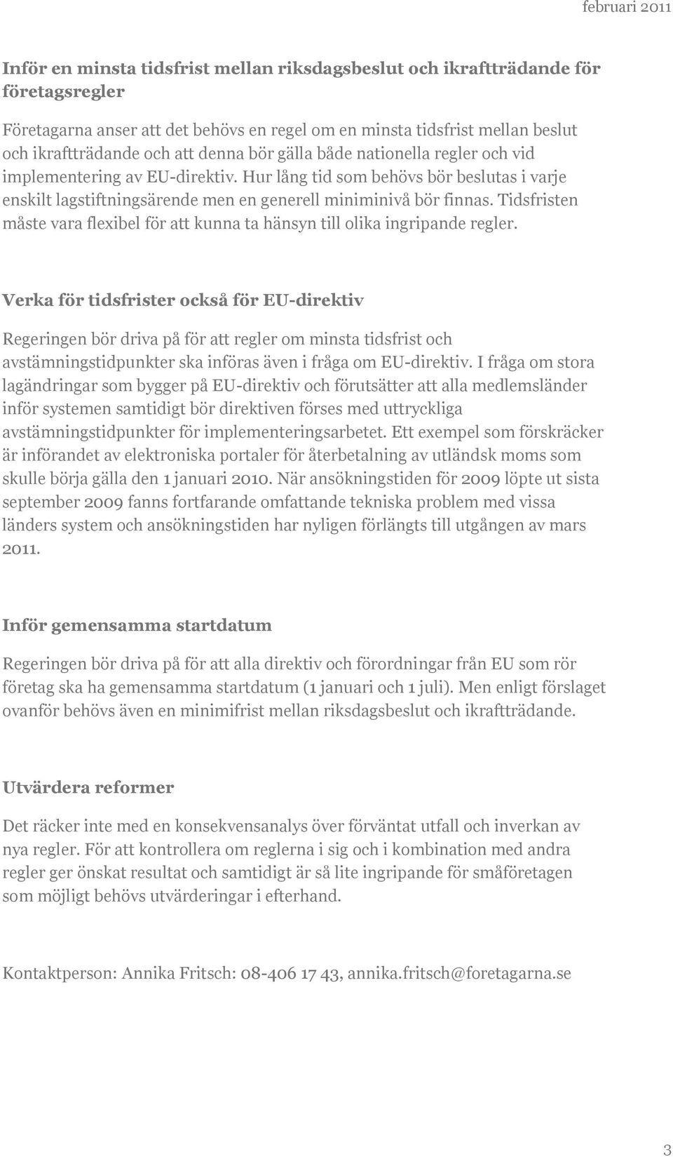 Tidsfristen måste vara flexibel för att kunna ta hänsyn till olika ingripande regler.