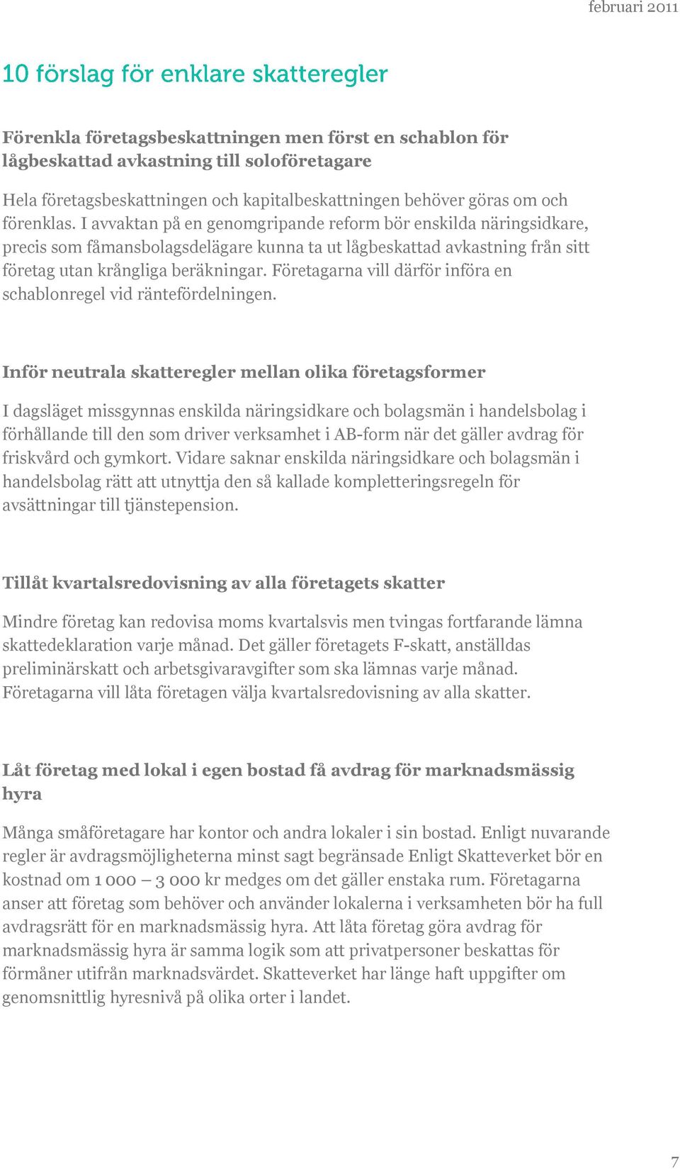Företagarna vill därför införa en schablonregel vid räntefördelningen.