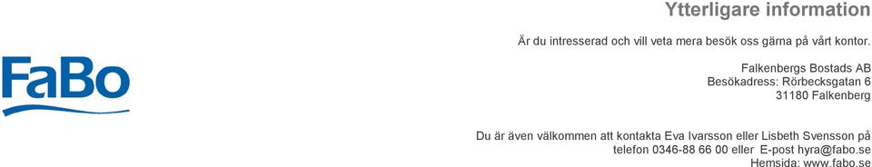 Falkenbergs Bostads AB Besökadress: Rörbecksgatan 6 31180 Falkenberg Du är
