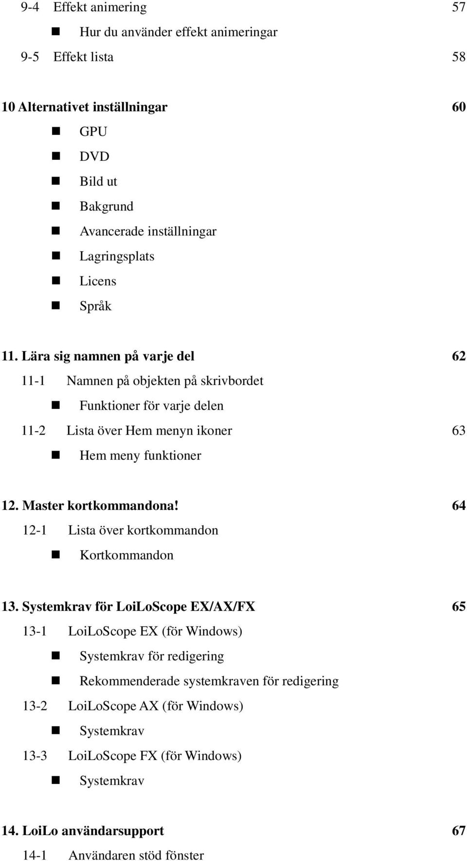 Master kortkommandona! 64 12-1 Lista över kortkommandon Kortkommandon 13.