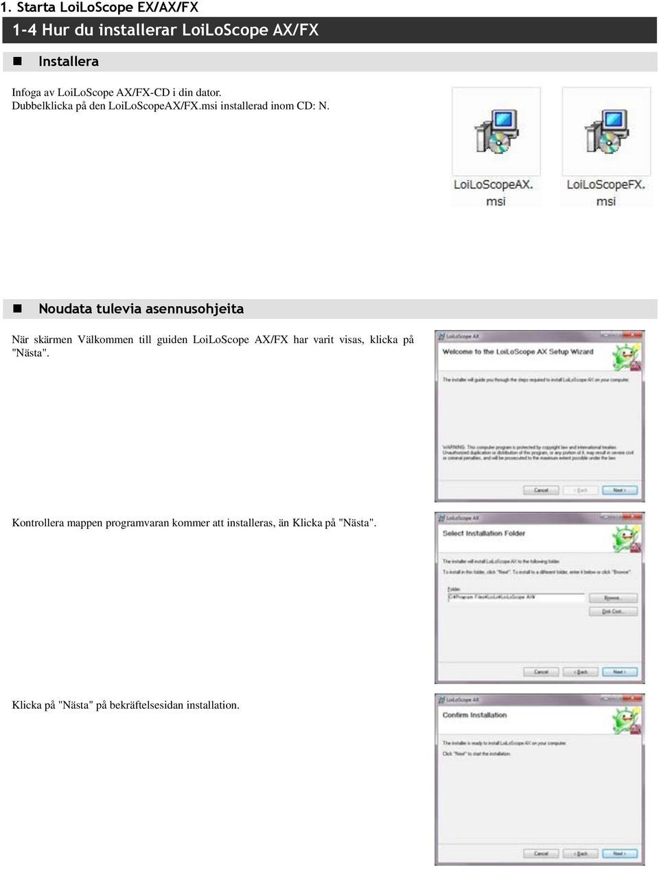 Noudata tulevia asennusohjeita När skärmen Välkommen till guiden LoiLoScope AX/FX har varit visas, klicka på