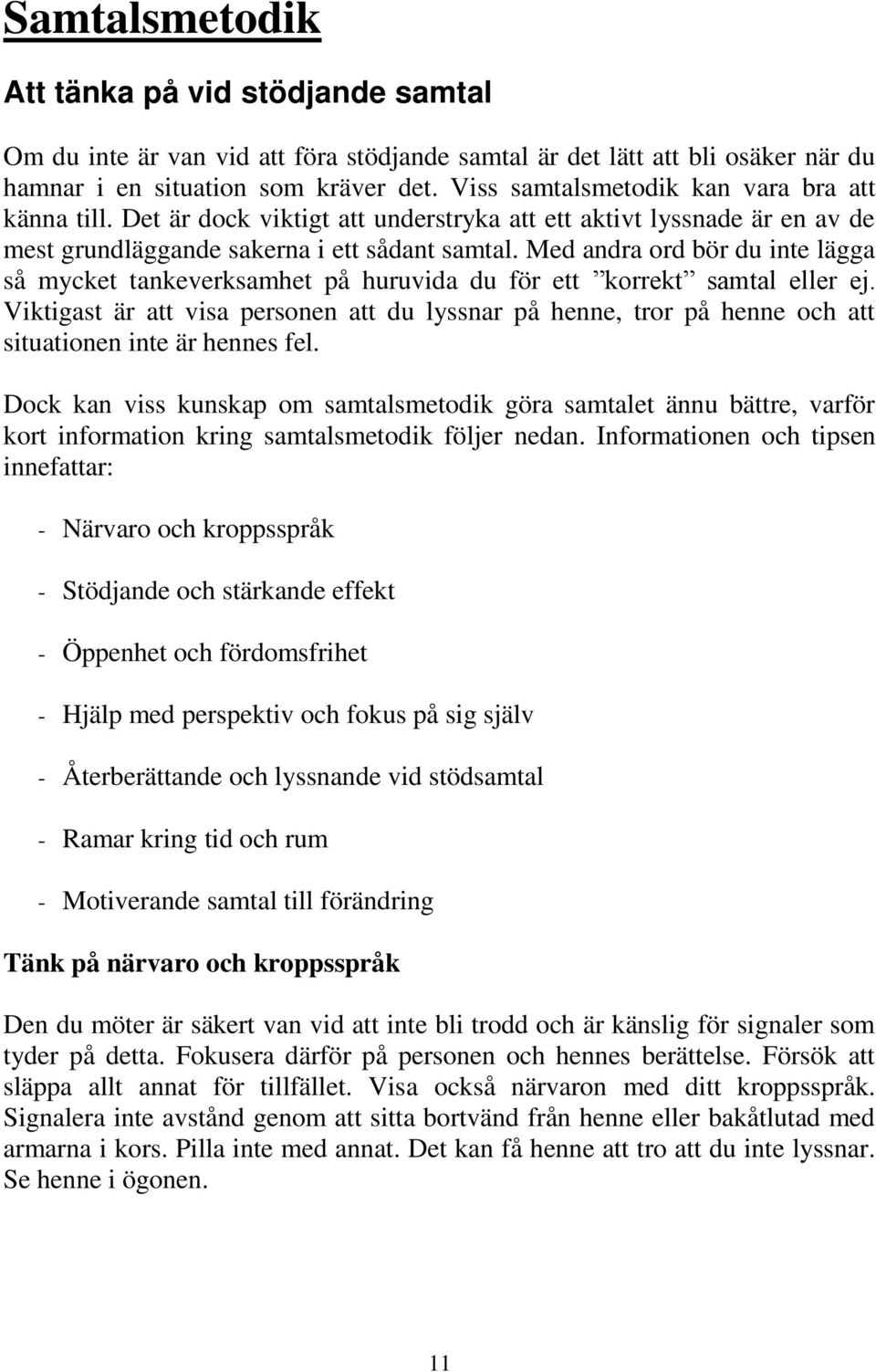 Med andra ord bör du inte lägga så mycket tankeverksamhet på huruvida du för ett korrekt samtal eller ej.