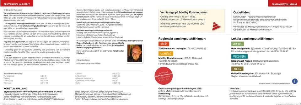 I två regionala samlingsutställningar visas prov på verk av samtliga deltagare i årets konstrunda.
