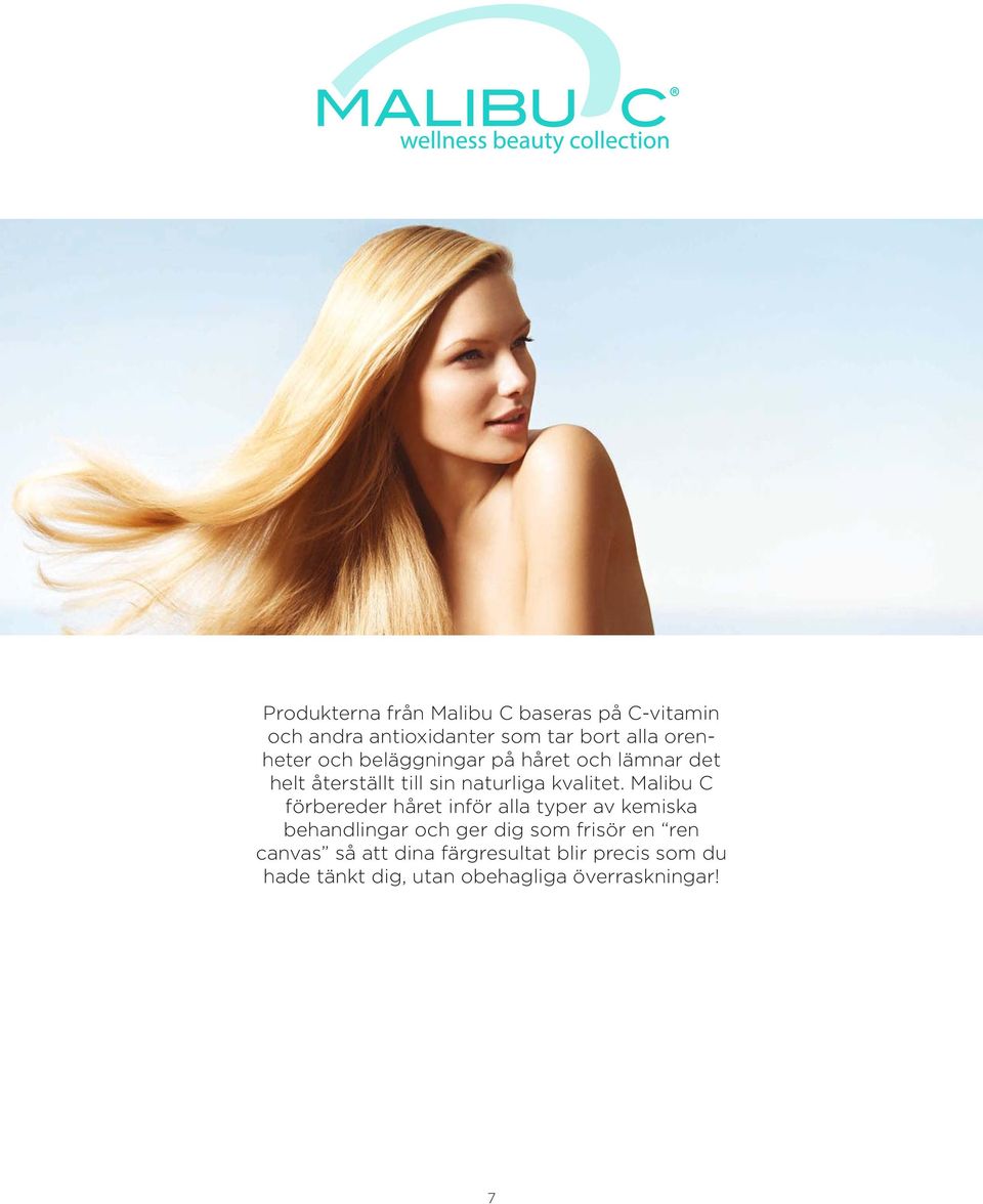 Malibu C förbereder håret inför alla typer av kemiska behandlingar och ger dig som frisör en