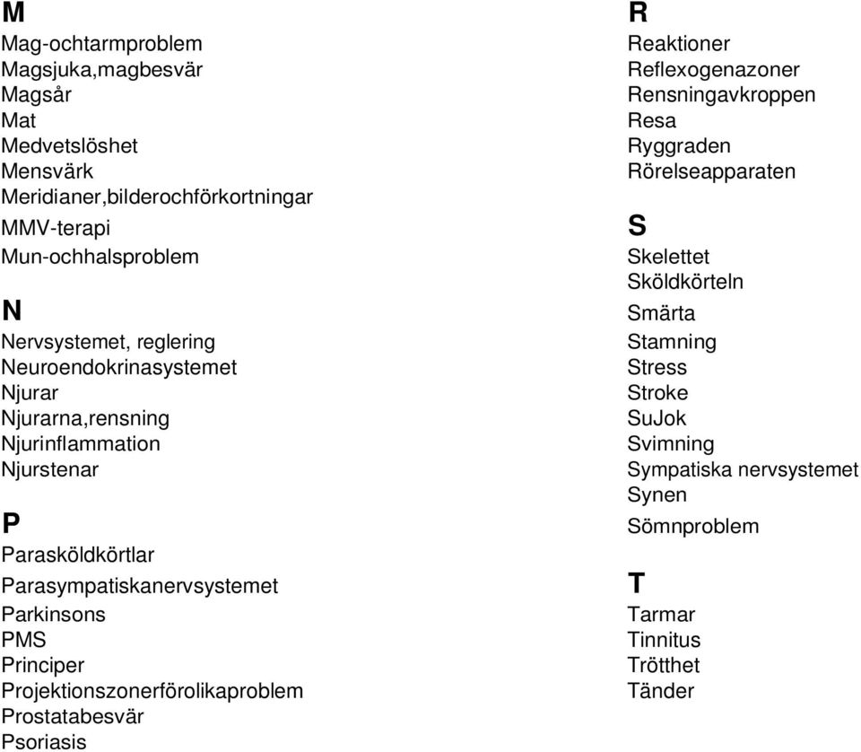 Neuroendokrinasystemet Stress Njurar Stroke Njurarna,rensning SuJok Njurinflammation Svimning Njurstenar Sympatiska nervsystemet Synen P Sömnproblem