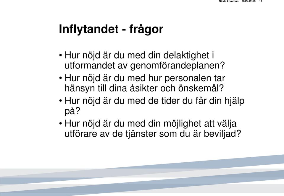 Hur nöjd är du med hur personalen tar hänsyn till dina åsikter och önskemål?
