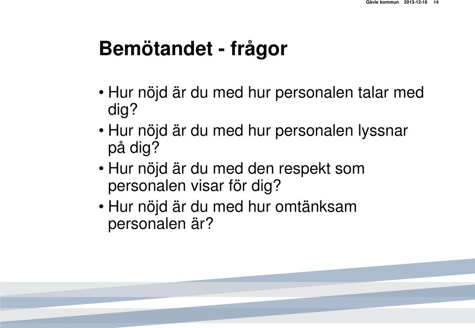 Hur nöjd är du med hur personalen lyssnar på dig?