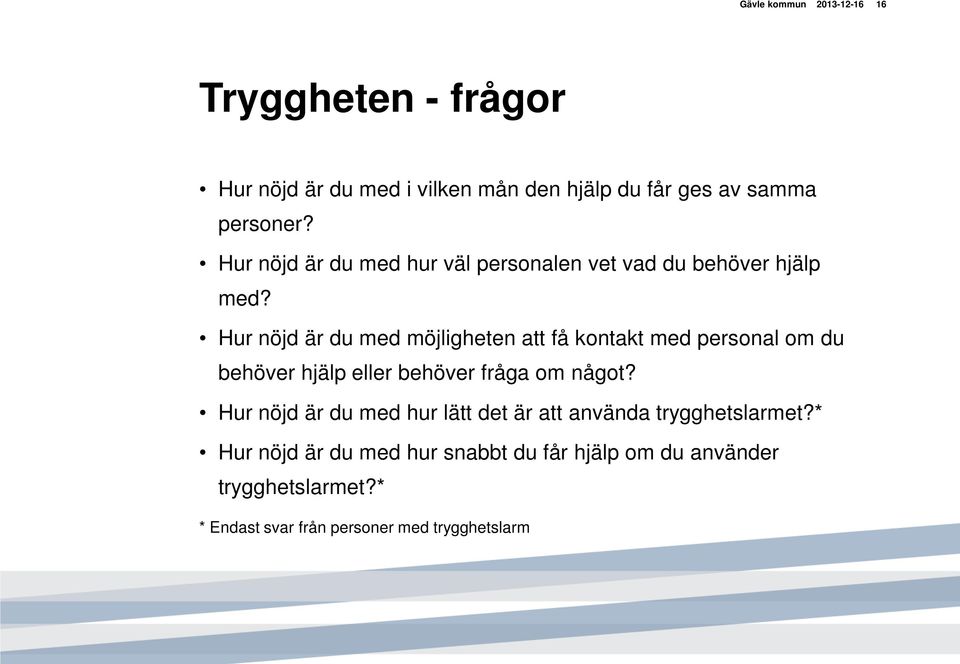 Hur nöjd är du med möjligheten att få kontakt med personal om du behöver hjälp eller behöver fråga om något?