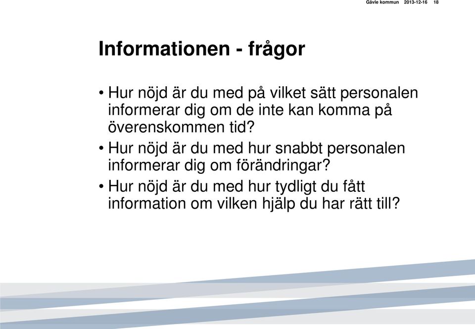 tid? Hur nöjd är du med hur snabbt personalen informerar dig om förändringar?