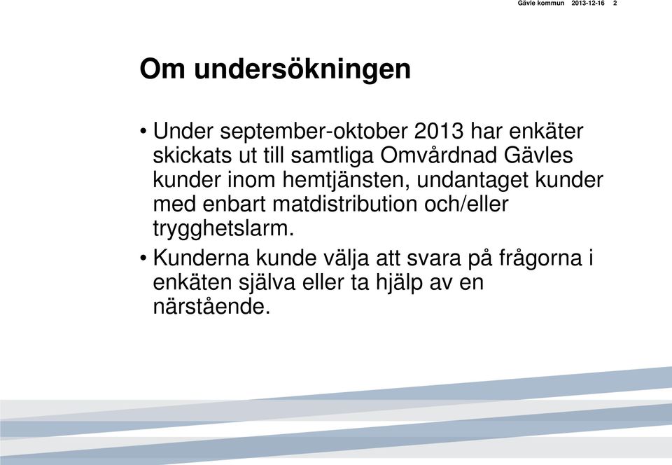 undantaget kunder med enbart matdistribution och/eller trygghetslarm.