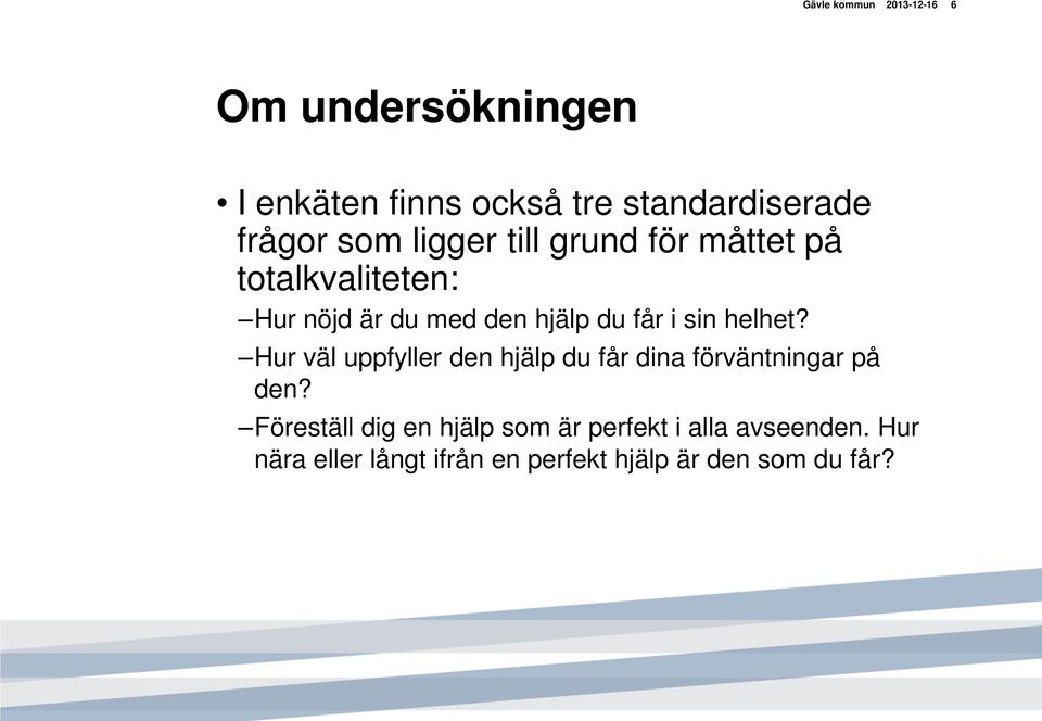 sin helhet? Hur väl uppfyller den hjälp du får dina förväntningar på den?