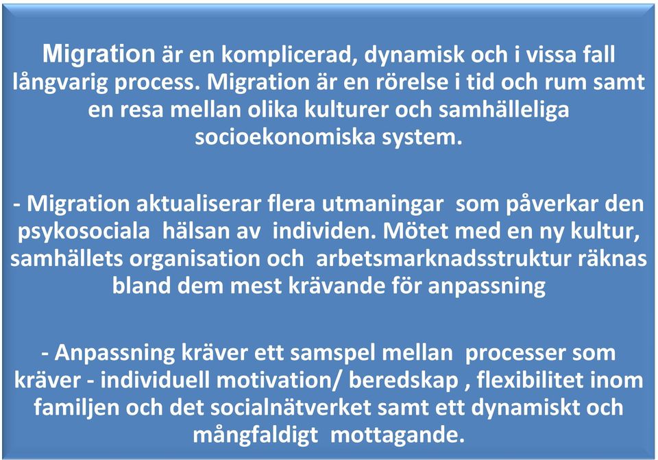 -Migration aktualiserar flera utmaningar som påverkar den psykosociala hälsan av individen.