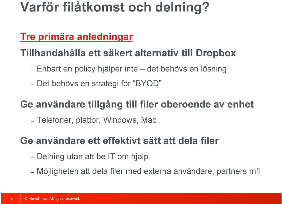 det behövs en lösning Det behövs en strategi för BYOD Ge användare tillgång till filer oberoende av