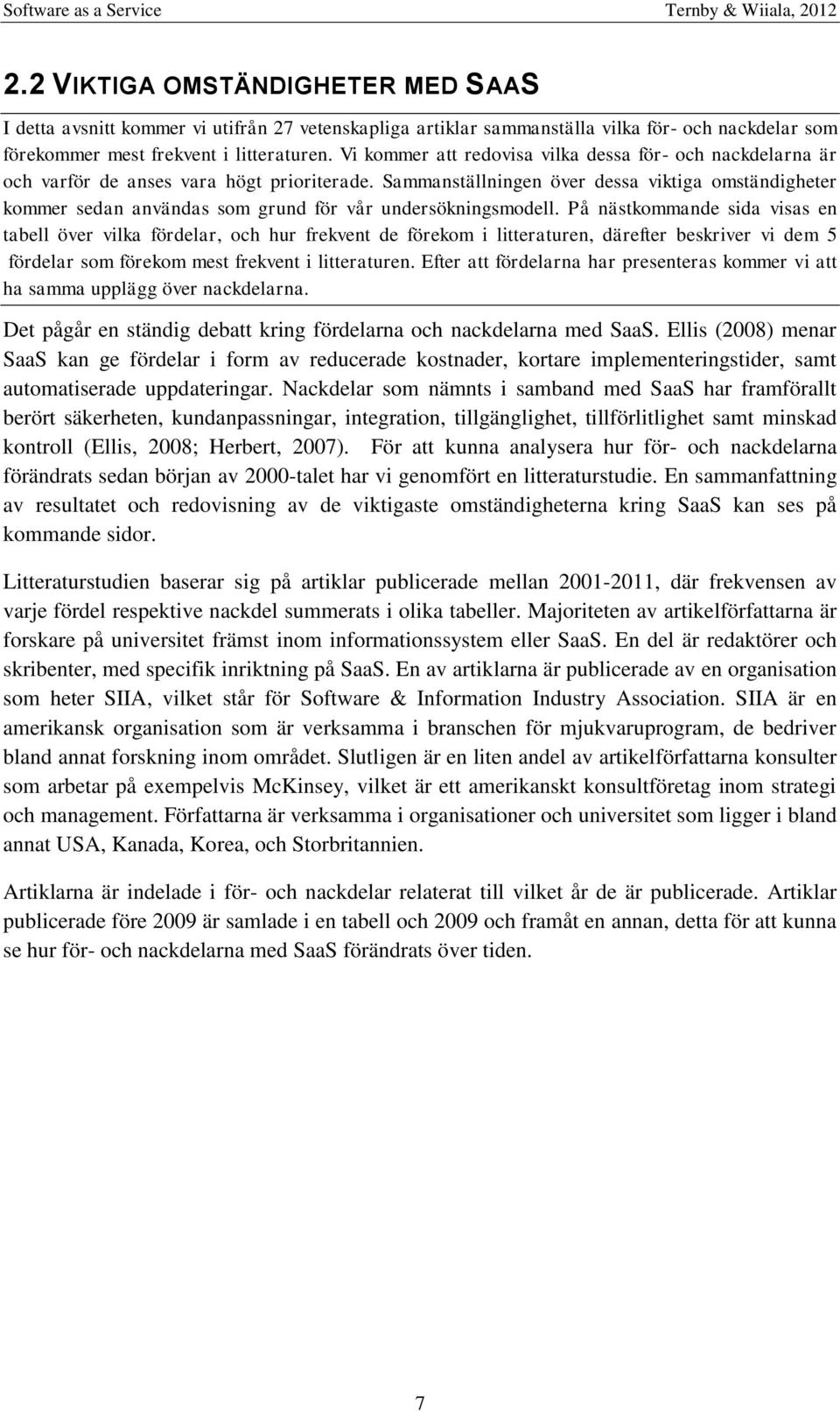 Sammanställningen över dessa viktiga omständigheter kommer sedan användas som grund för vår undersökningsmodell.