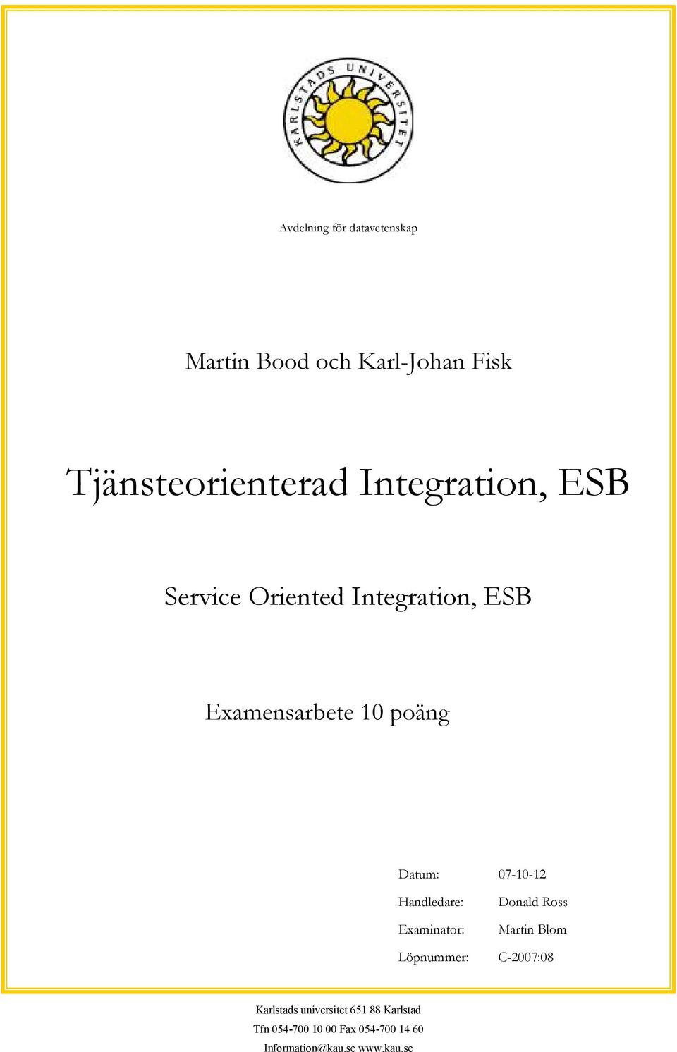 07-10-12 Handledare: Examinator: Löpnummer: Donald Ross Martin Blom C-2007:08