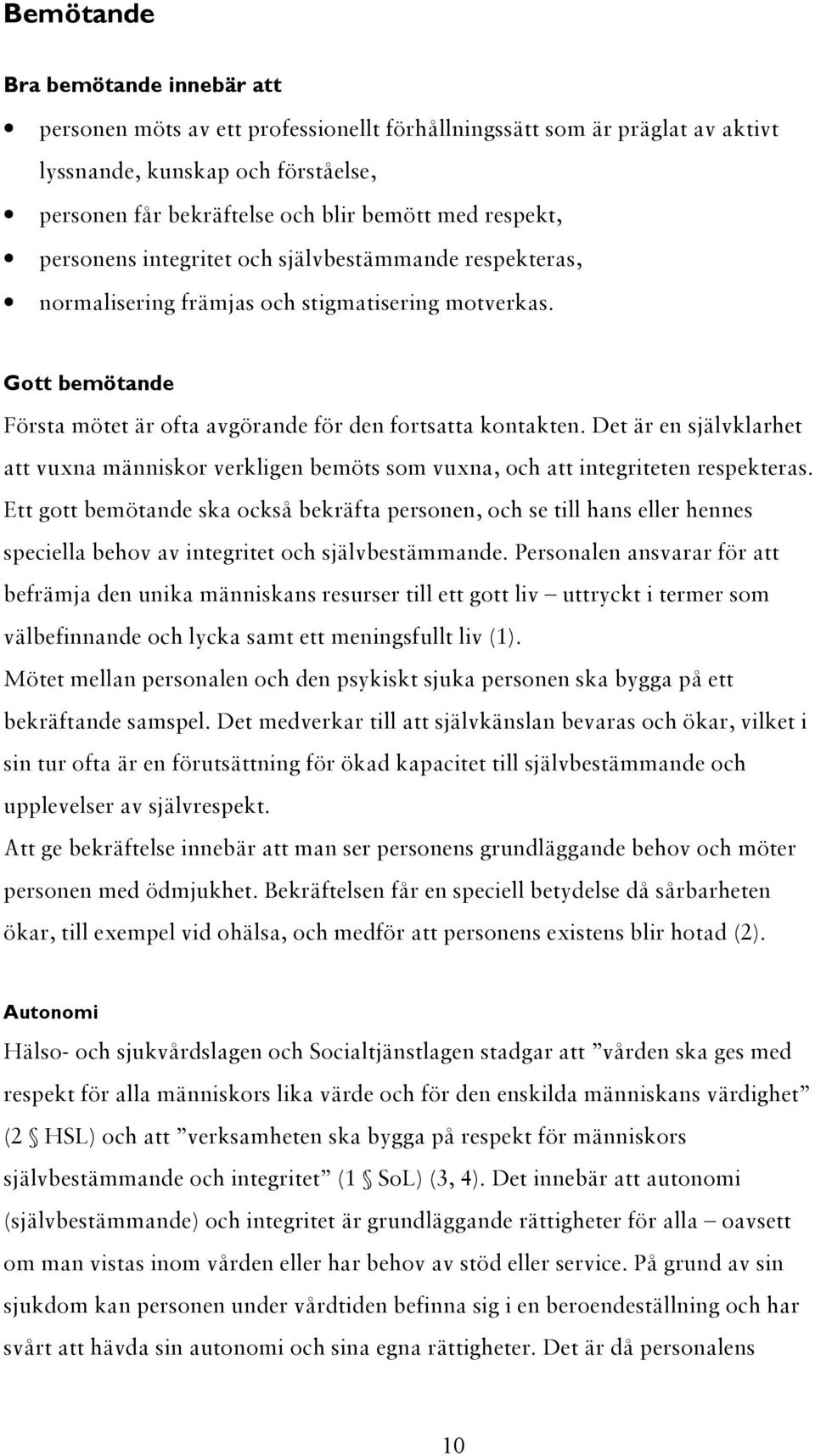 Det är en självklarhet att vuxna människor verkligen bemöts som vuxna, och att integriteten respekteras.