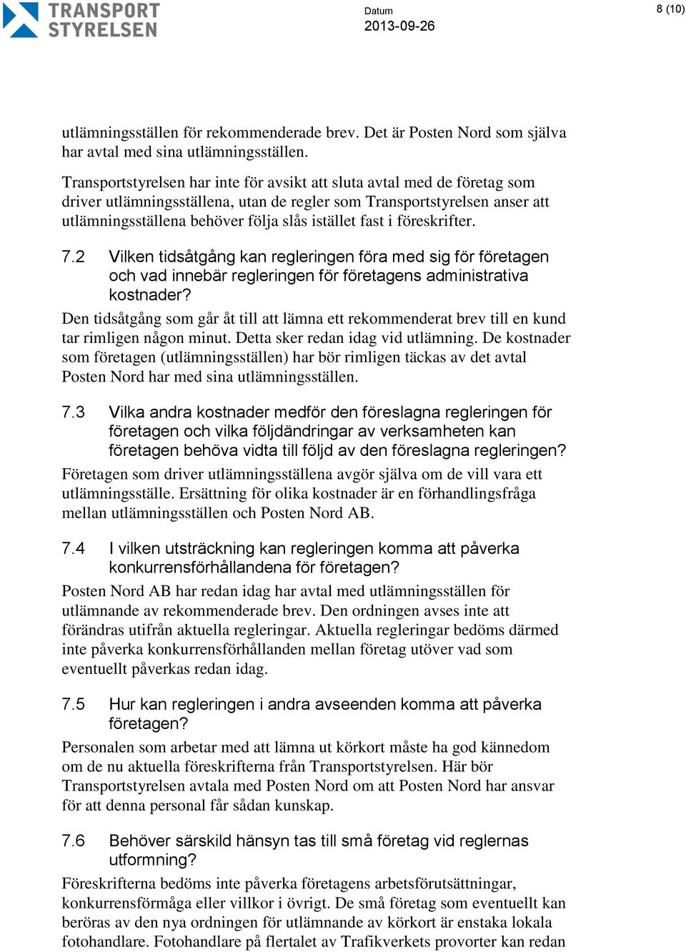 fast i föreskrifter. 7.2 Vilken tidsåtgång kan regleringen föra med sig för företagen och vad innebär regleringen för företagens administrativa kostnader?