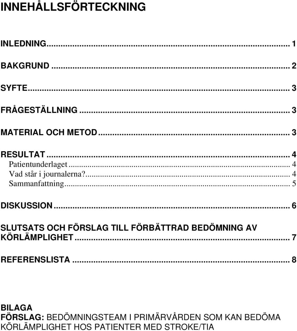 .. 6 SLUTSATS OCH FÖRSLAG TILL FÖRBÄTTRAD BEDÖMNING AV KÖRLÄMPLIGHET... 7 REFERENSLISTA.