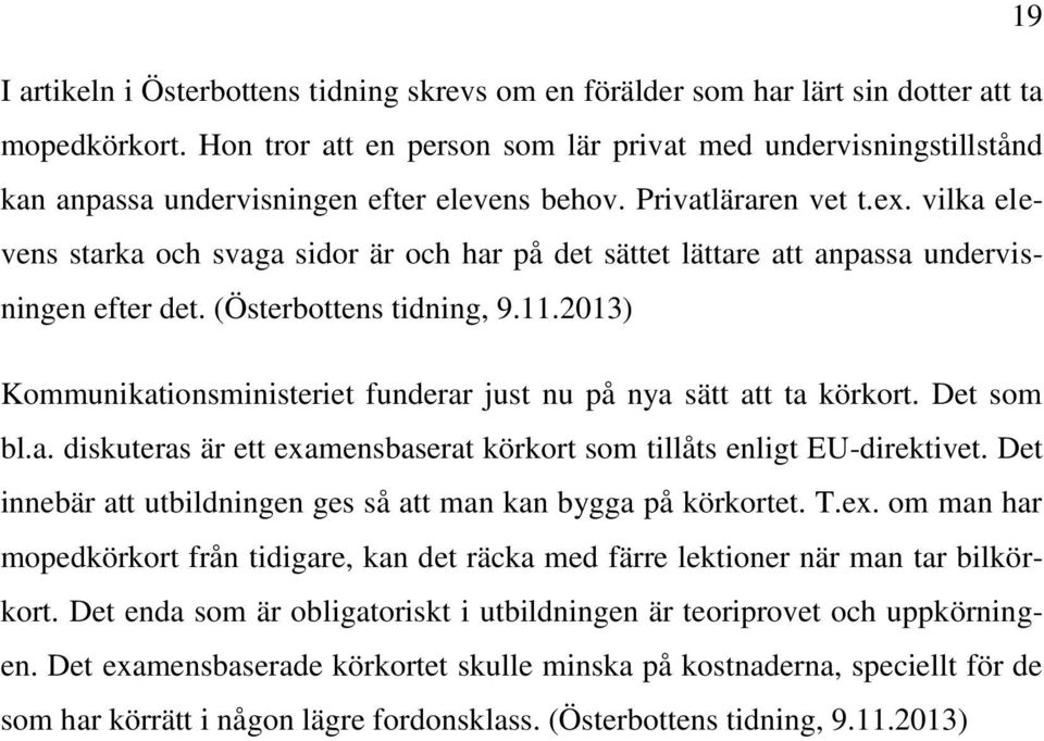 vilka elevens starka och svaga sidor är och har på det sättet lättare att anpassa undervisningen efter det. (Österbottens tidning, 9.11.